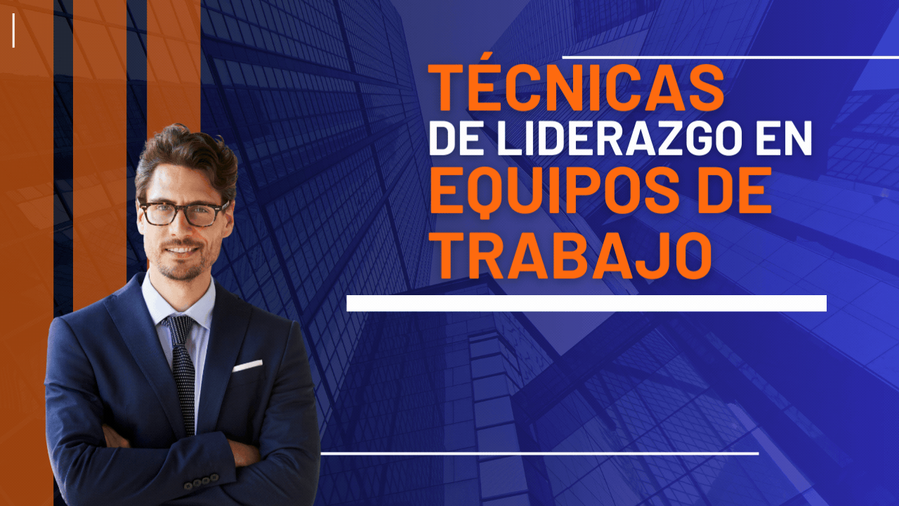 Técnicas de Liderazgo en Equipos de Trabajo